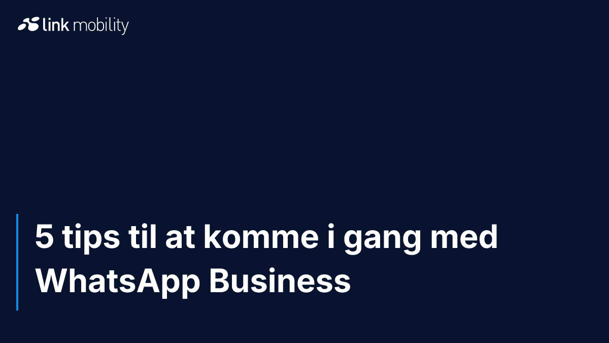 5 tips til at komme i gang med WhatsApp Business