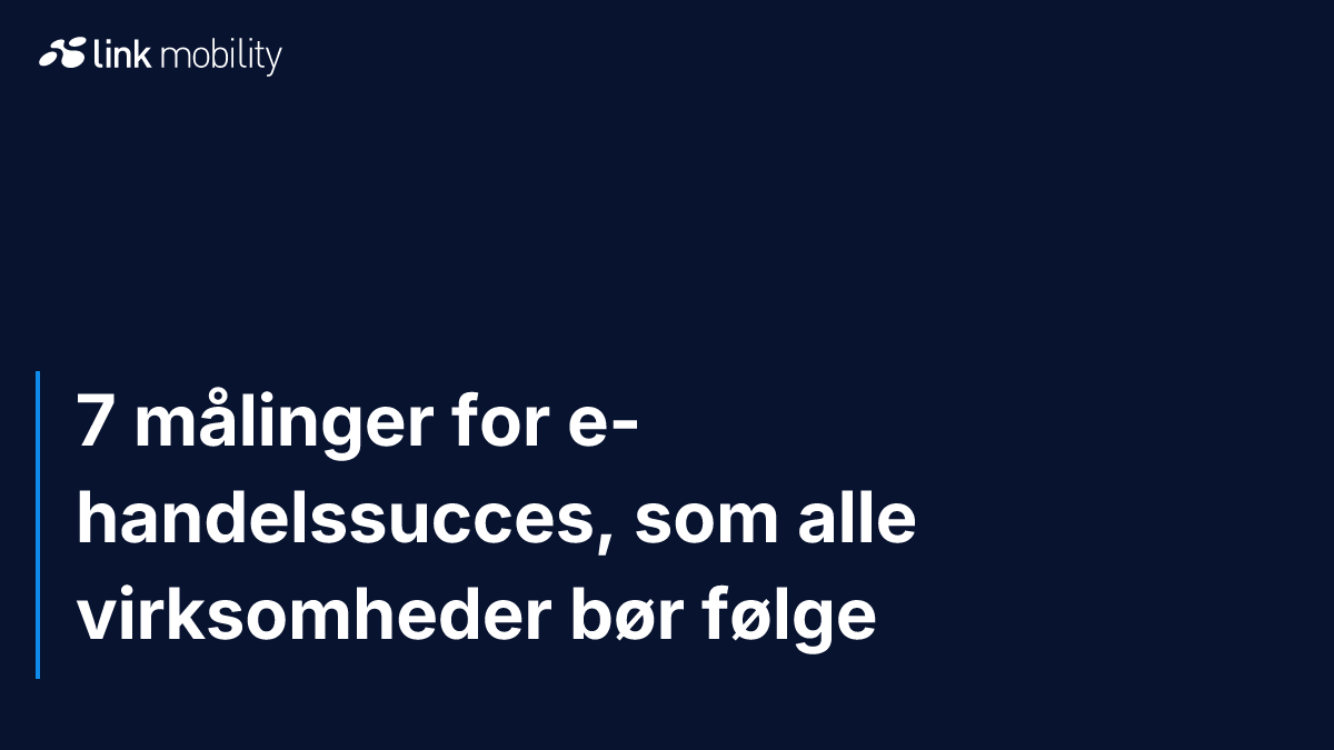 7 målinger for e-handelssucces, som alle virksomheder bør følge