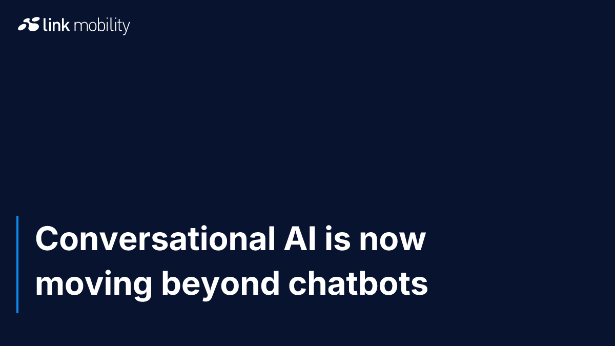 Conversational AI is now moving beyond chatbots