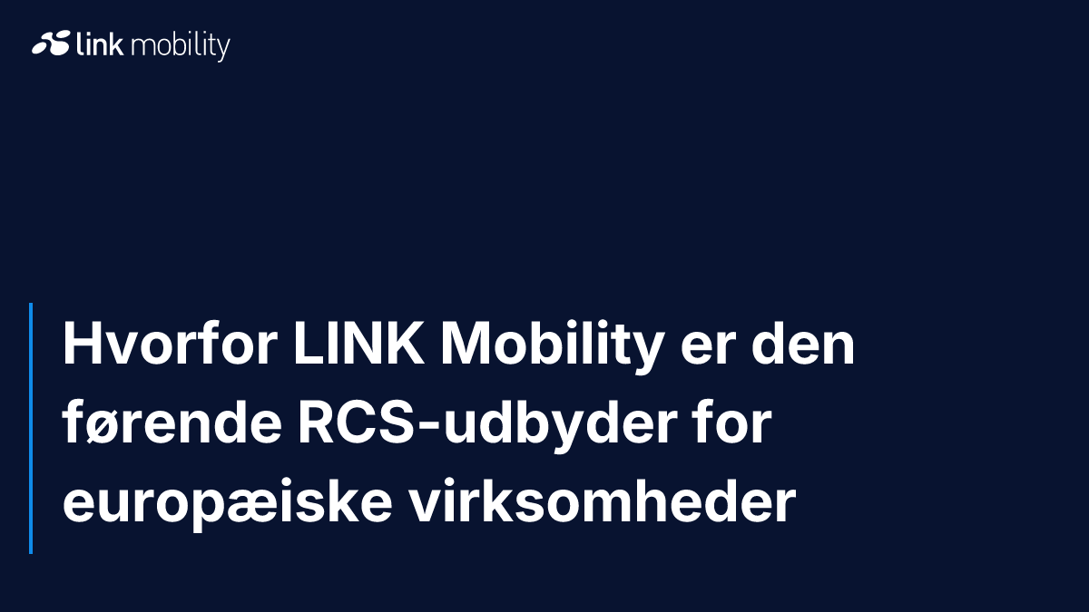 Hvorfor LINK Mobility er den førende RCS-udbyder for europæiske virksomheder