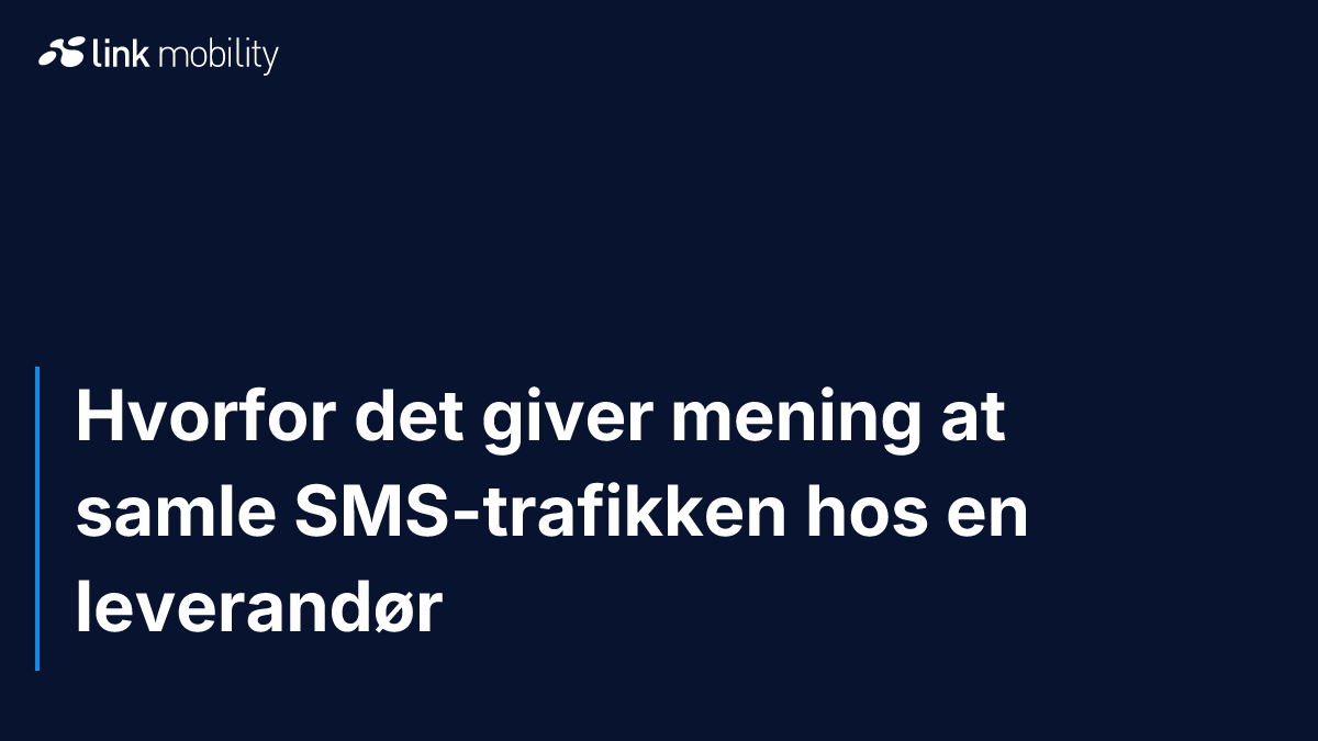 Hvorfor det giver mening at samle SMS-trafikken hos en leverandør