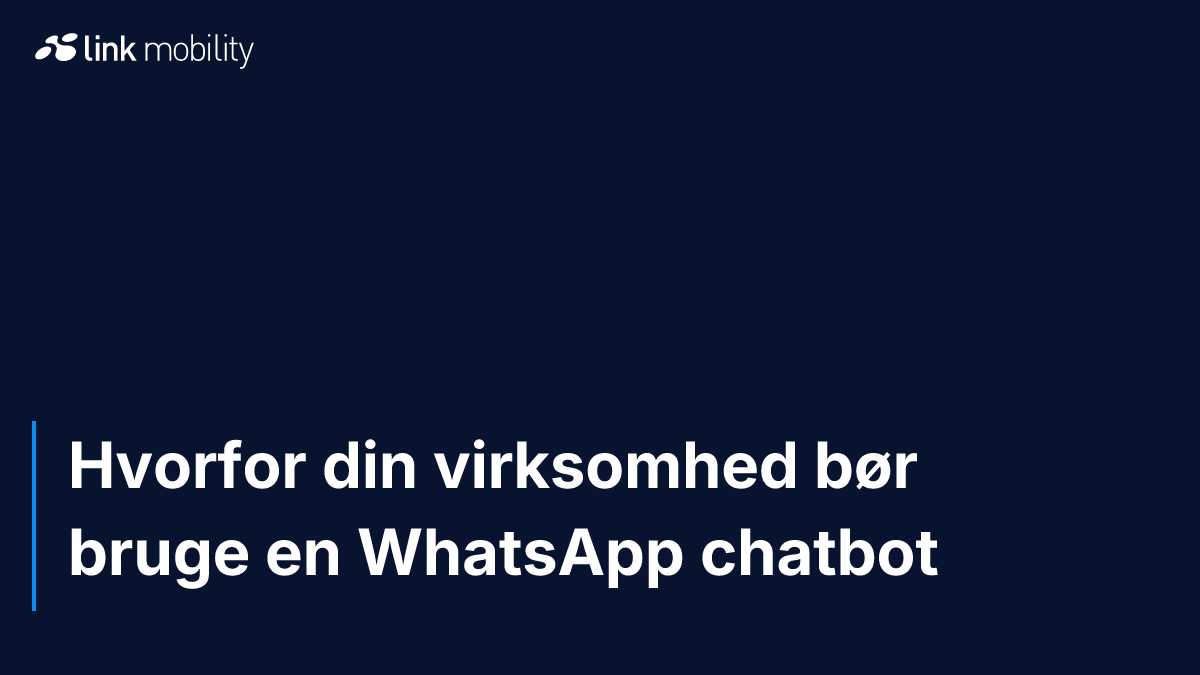 Hvorfor din virksomhed bør bruge en WhatsApp chatbot