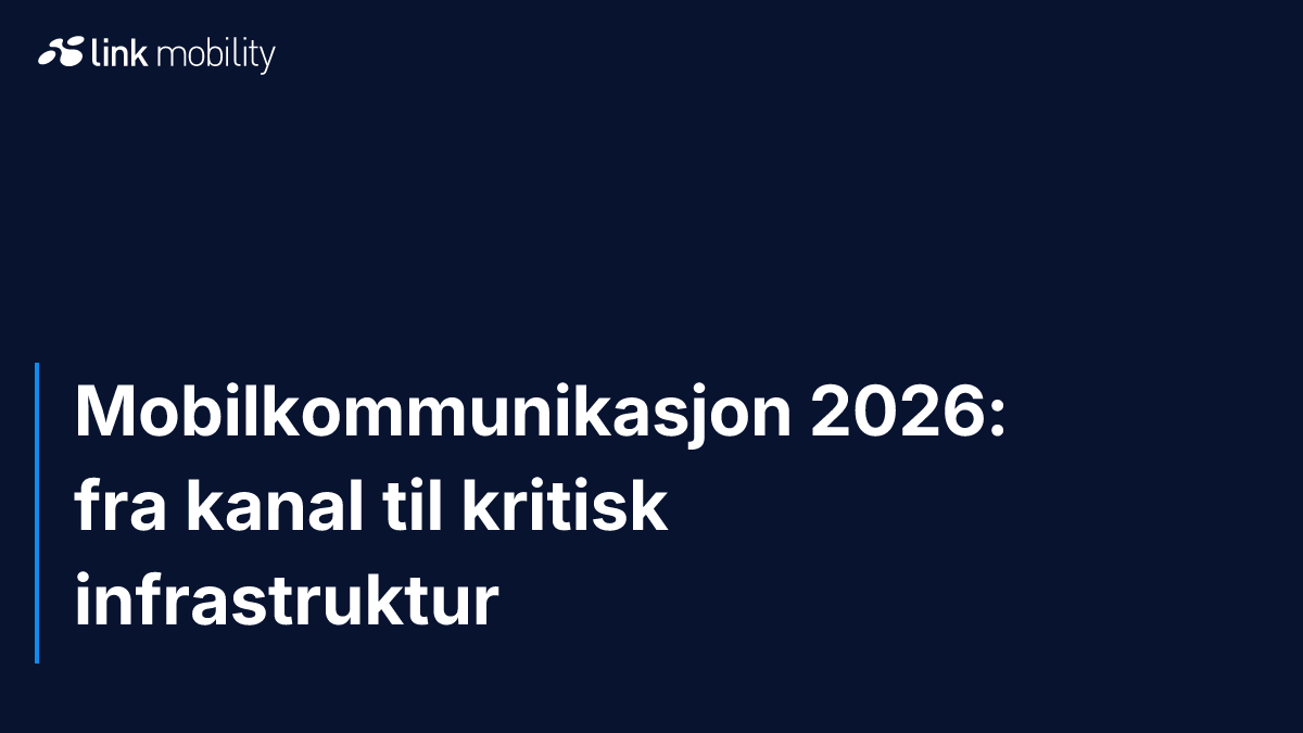 Mobilkommunikasjon 2026: fra kanal til kritisk infrastruktur