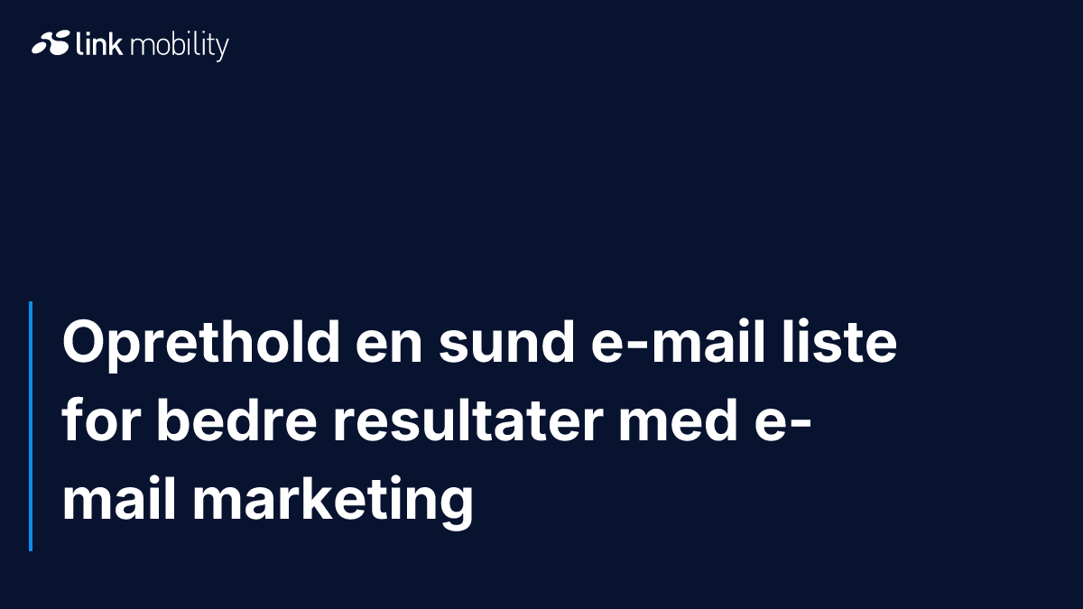 Oprethold en sund e-mail liste for bedre resultater med e-mail marketing