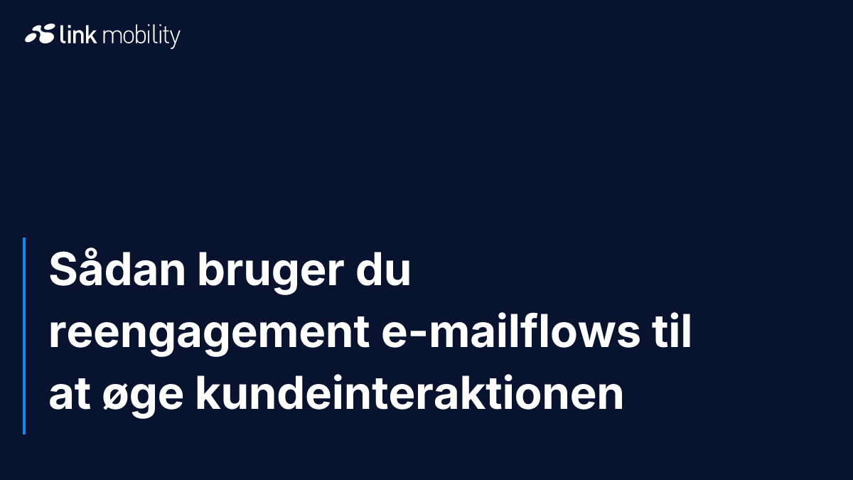 Sådan bruger du reengagement e-mailflows til at øge kundeinteraktionen