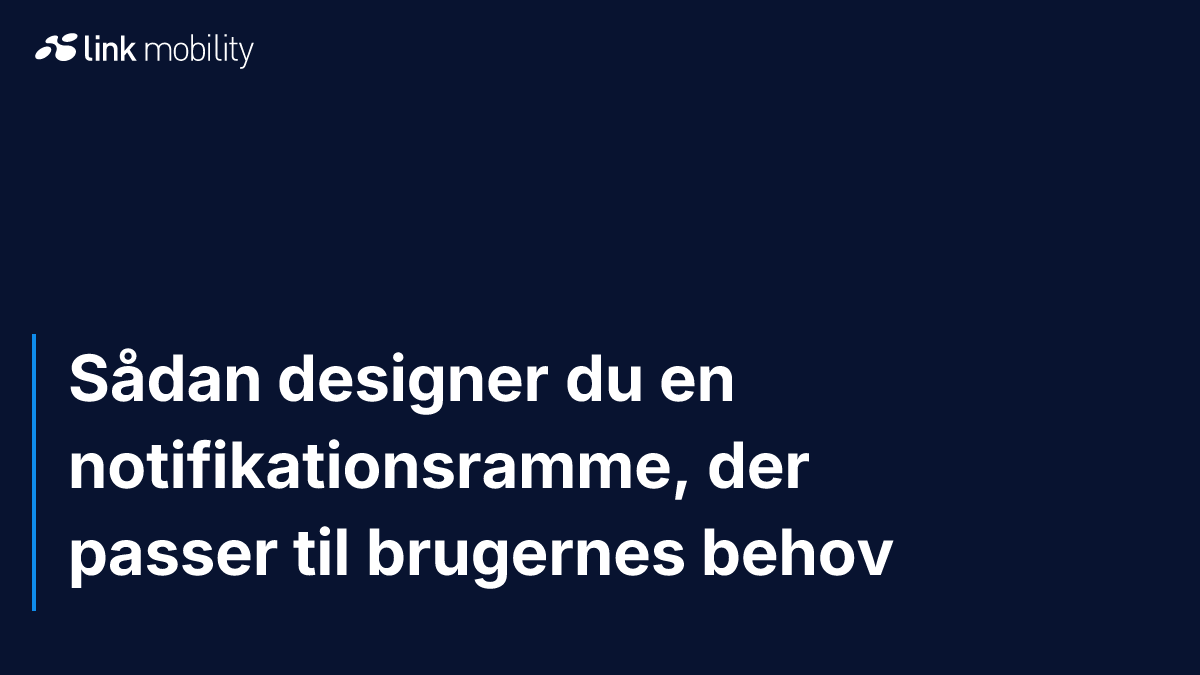 Sådan designer du en notifikationsramme, der passer til brugernes behov