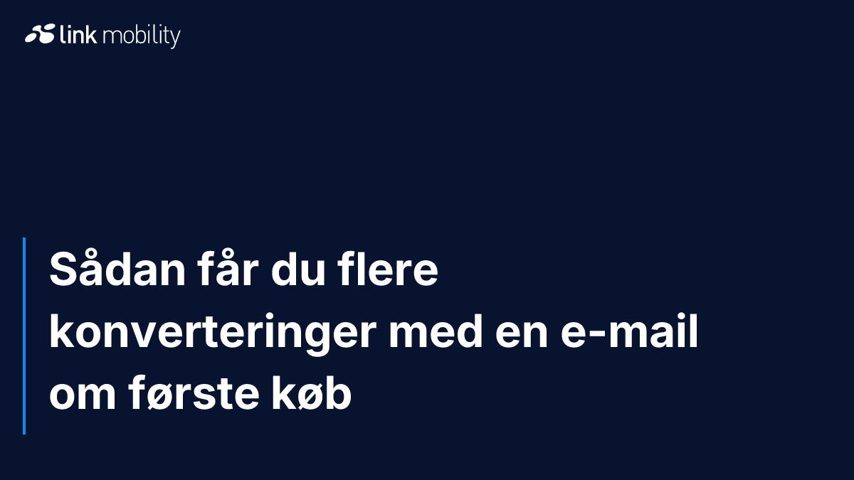 Sådan får du flere konverteringer med en e-mail om første køb