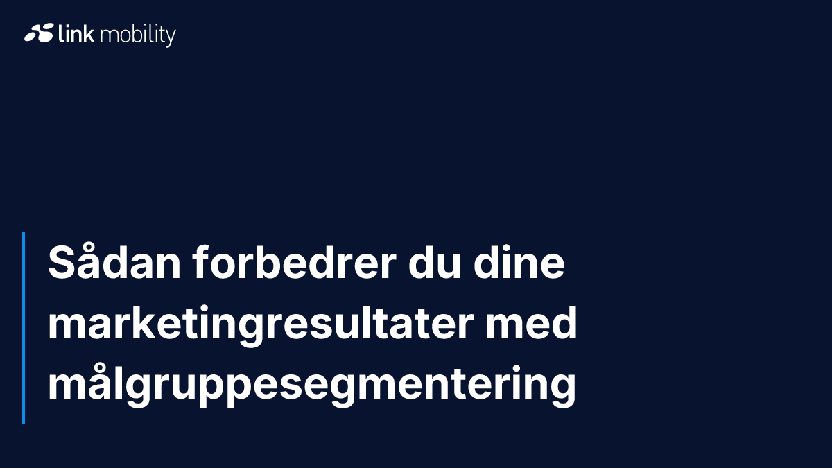 Sådan forbedrer du dine marketingresultater med målgruppesegmentering