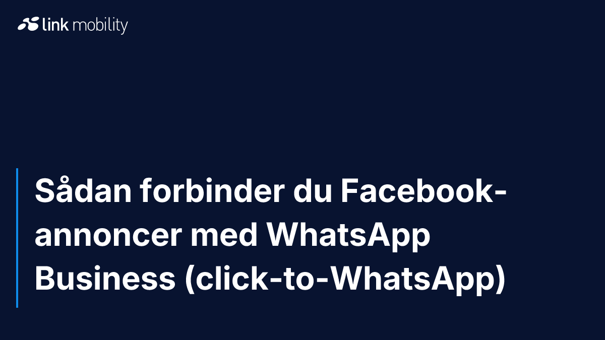 Sådan forbinder du Facebook-annoncer med WhatsApp Business (click-to-WhatsApp)