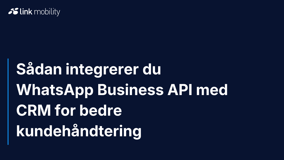 Sådan integrerer du WhatsApp Business API med CRM for bedre kundehåndtering