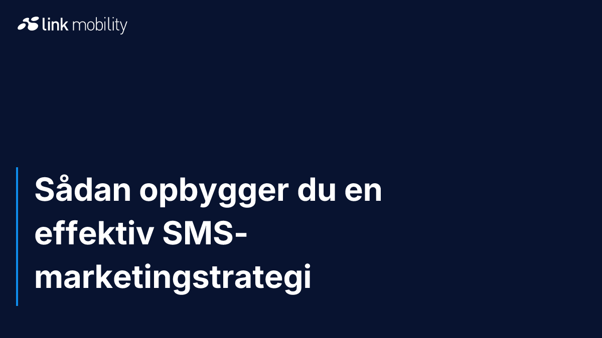 Sådan opbygger du en effektiv SMS-marketingstrategi