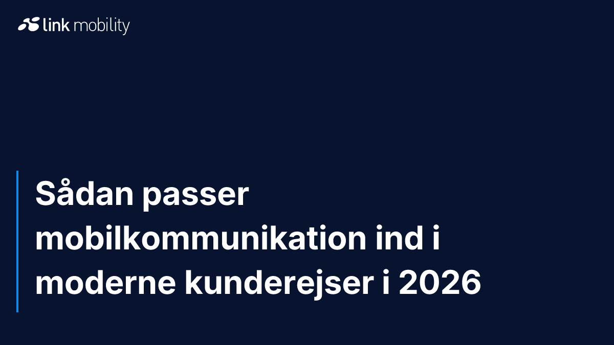 Sådan passer mobilkommunikation ind i moderne kunderejser i 2026