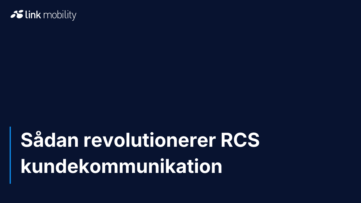 Sådan revolutionerer RCS kundekommunikation
