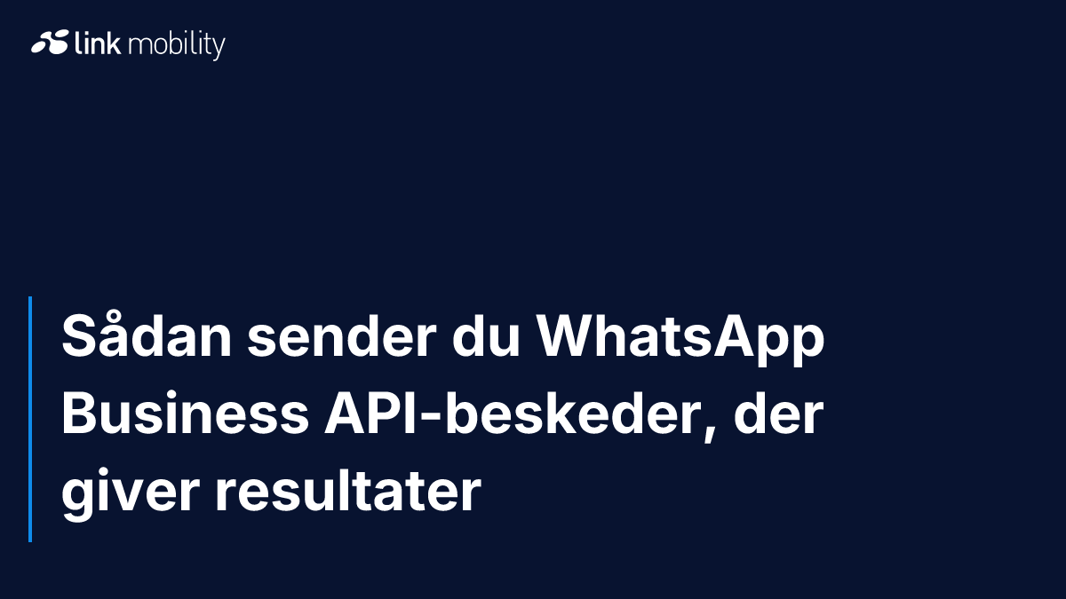 Sådan sender du WhatsApp Business API-beskeder, der giver resultater