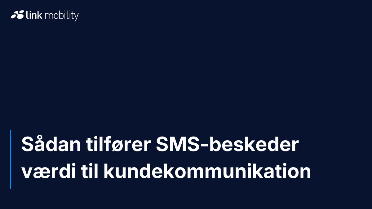 Sådan tilfører SMS-beskeder værdi til kundekommunikation