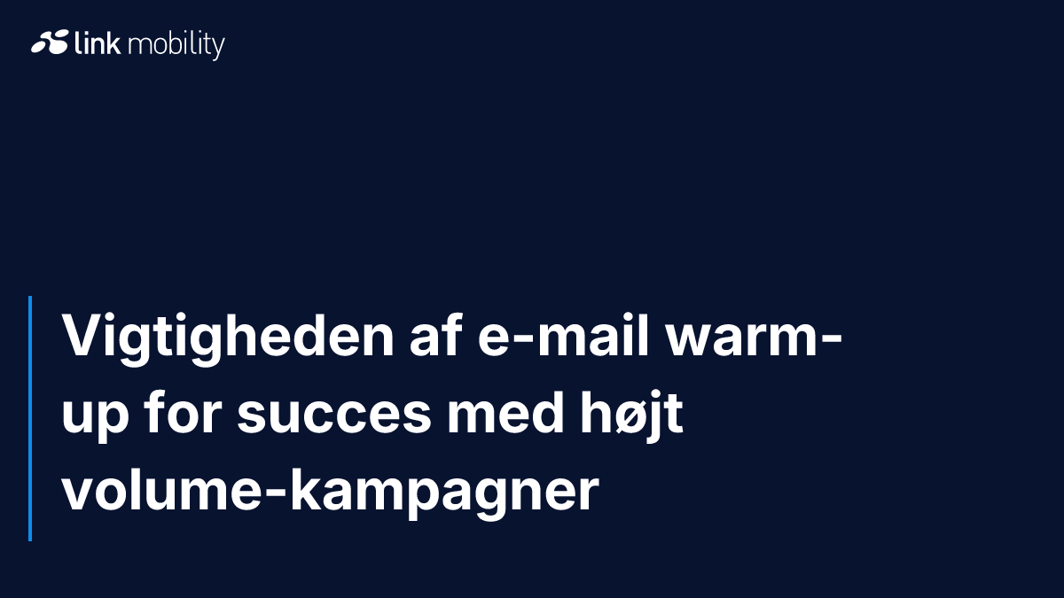 Vigtigheden af e-mail warm-up for succes med højt volume-kampagner