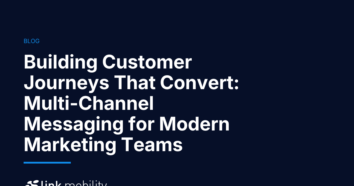Building Customer Journeys That Convert: Multi-Channel Messaging for Modern Marketing Teams