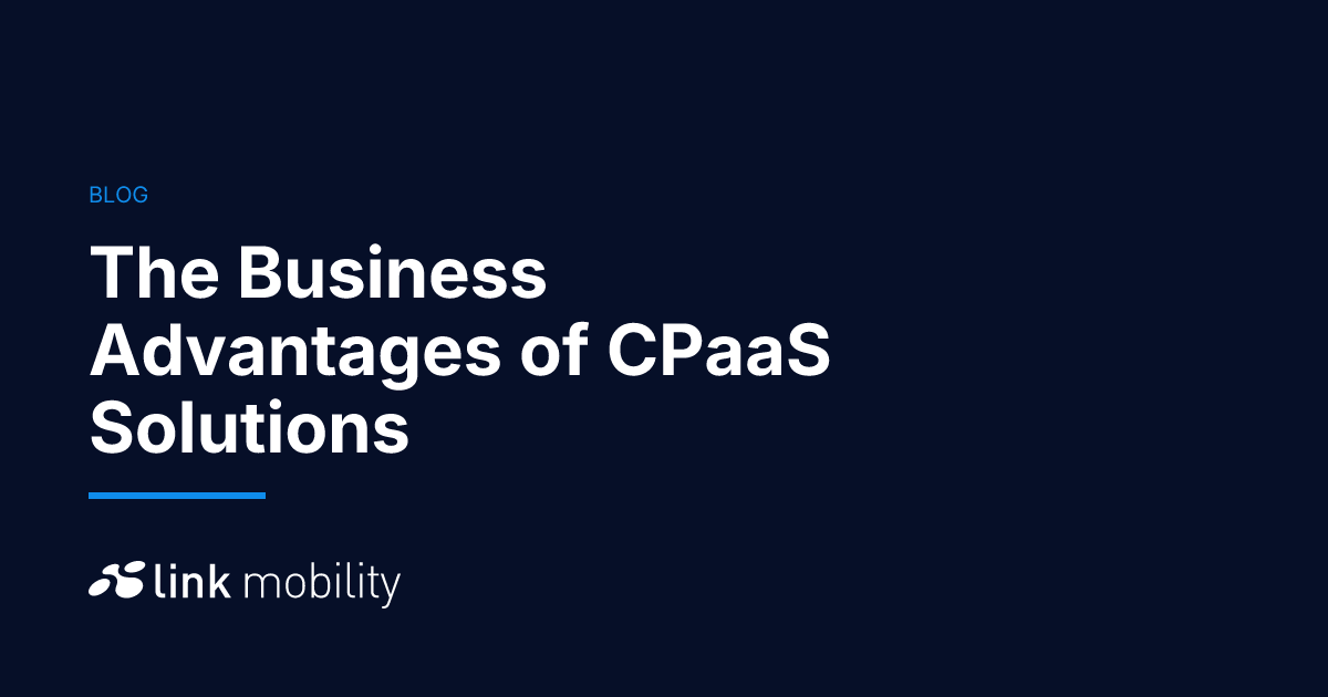 The Business Advantages of CPaaS Solutions